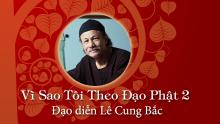 Vì sao tôi theo đạo Phật 2: Đạo diễn Lê Cung Bắc